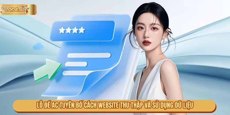 Lô Đề AC tuyên bố cách website thu thập và sử dụng dữ liệu