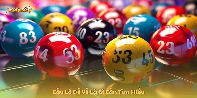 Cầu lô dễ về là gì cần tìm hiểu