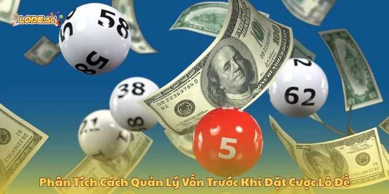 Phân tích cách quản lý vốn trước khi tham gia lô đề