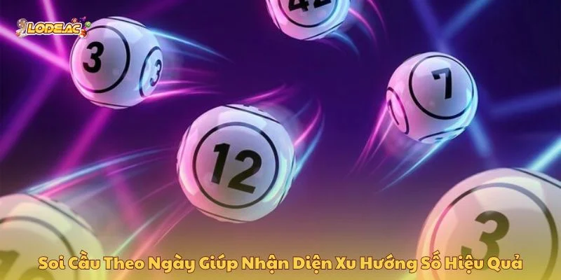 Soi cầu theo ngày giúp nhận diện xu hướng số hiệu quả