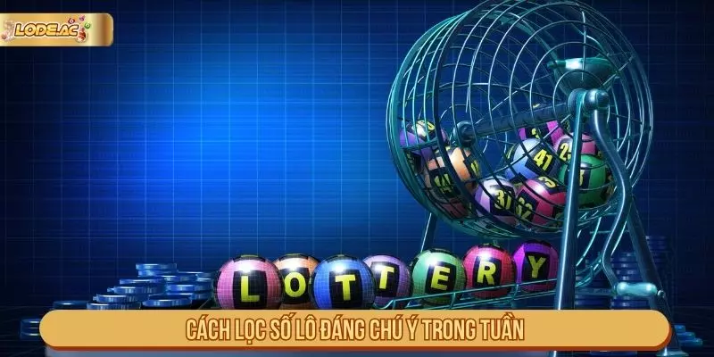 Cách lọc số lô đáng chú ý trong tuần