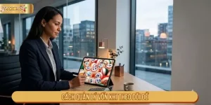 Cách quản lý vốn khi theo dõi đề