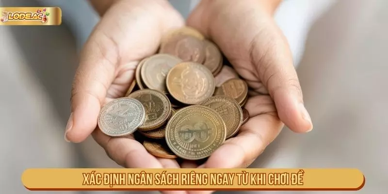Xác định ngân sách riêng ngay từ khi chơi đề